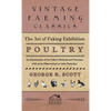 The Art of Faking Exhibition Poultry - An Examination of the Faker's Methods and Processes with some Observations on their Detection - Hardcover