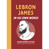 Lebron James: In His Own Words: Young Reader Edition - Hardcover
