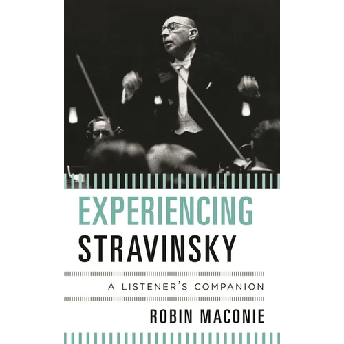 Experiencing Stravinsky: A Listener's Companion - Hardcover