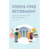 Stress-Free Retirement: Living the Millionaire Life After Retirement - Paperback