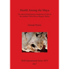 Health Among the Maya: An osteoarchaeological comparison of sites in the northern Three Rivers Region, Belize - Paperback