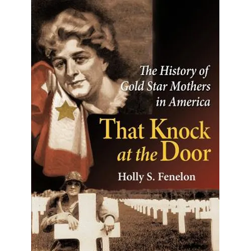 That Knock at the Door: The History of Gold Star Mothers in America - Paperback
