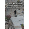Have You Ever Wondered?: Questions about Christianity - Paperback