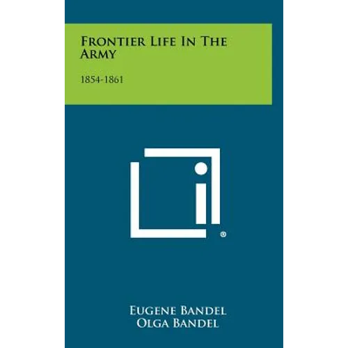 Frontier Life in the Army: 1854-1861 - Hardcover