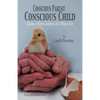 Conscious Parent, Conscious Child: Raising a Happy Confident Child Without Fear - Paperback