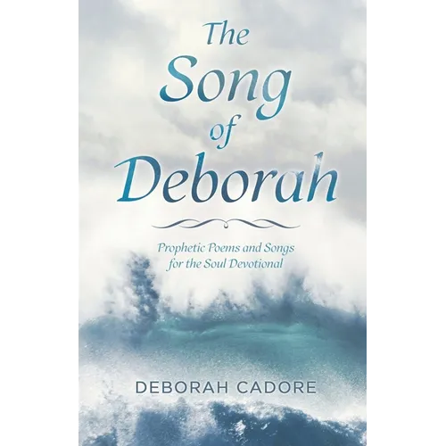 The Song of Deborah: Prophetic Poems and Songs for the Soul Devotional - Paperback