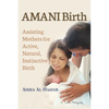 AMANI Birth: Assisting Mothers for Active, Natural, Instinctive Birth - Paperback