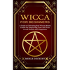 Wicca for Beginners: A Guide to Cultivating Real Wiccan Beliefs (Useful for Improving Your and Your Loved Health and Happiness) - Paperback