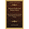 Business Profits And Human Nature: How To Increase The First By A Knowledge Of The Second (1920) - Hardcover