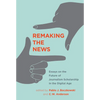 Remaking the News: Essays on the Future of Journalism Scholarship in the Digital Age - Paperback