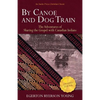 By Canoe and Dog Train: The Adventures of Sharing the Gospel with Canadian Indians (Updated Edition. Includes Original Illustrations.) - Paperback