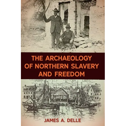 The Archaeology of Northern Slavery and Freedom - Hardcover