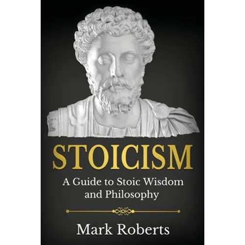 Stoicism: A Guide to Stoic Wisdom and Philosophy - Paperback