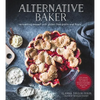 Alternative Baker: Reinventing Dessert with Gluten-Free Grains and Flours - Paperback