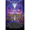 Vampiros psíquicos: La guía de defensa personal psíquica para empáticos y personas altamente sensibles que desean protegerse de los ataques energético - Hardcover
