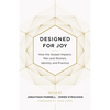 Designed for Joy: How the Gospel Impacts Men and Women, Identity and Practice - Paperback