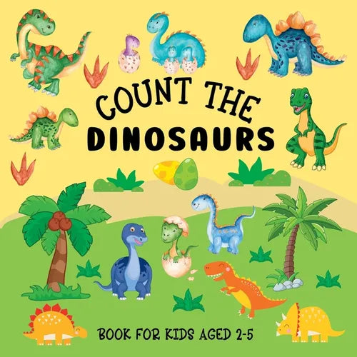 Count The Dinosaurs: Book For Kids Aged 2-5 - Paperback