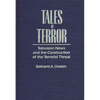 Tales of Terror: Television News and the Construction of the Terrorist Threat - Hardcover
