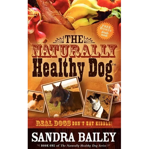The Naturally Healthy Dog: Real Dogs Don't Eat Kibble! - Paperback