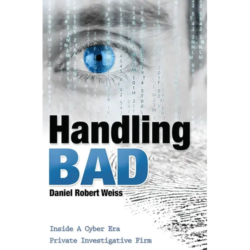 Handling Bad: Inside a Cyber Era Private Investigation Firm - Paperback