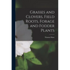 Grasses and Clovers, Field Roots, Forage and Fodder Plants [microform] - Paperback