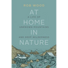 At Home in Nature: A Life of Unknown Mountains and Deep Wilderness - Paperback