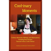 Cool-inary Moments: Culinary Memories, Mishaps, and Masterpieces Including Real Recipes Flavored with a Little Advice - Paperback
