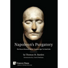 Napoleon's Purgatory: The Unseen Humanity of the "Corsican Ogre" in Fatal Exile (with an introduction by J. David Markham) - Hardcover
