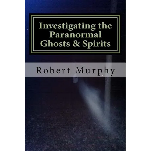 Investigating the Paranormal Ghosts and Spirits - Paperback