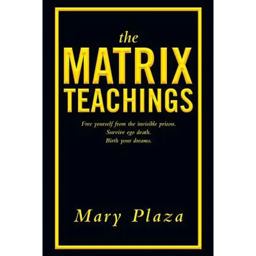 The Matrix Teachings: Free Yourself from the Invisible Prison, Survive Ego Death, Birth Your Dreams - Paperback
