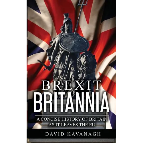 Brexit Britannia: A concise history of Britain as it leaves the EU - Paperback