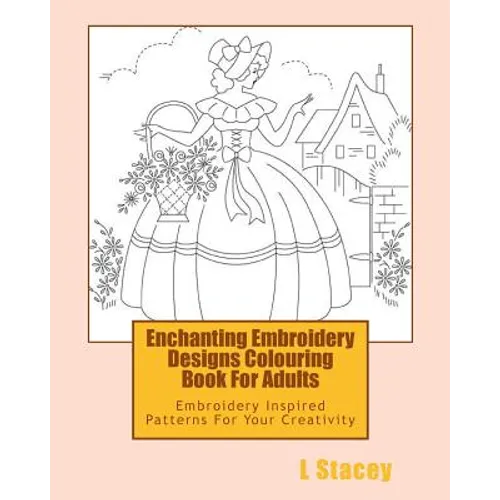 Enchanting Embroidery Designs Colouring Book For Adults: Embroidery Inspired Patterns For Your Creativity - Paperback