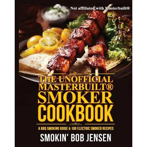 The Unofficial Masterbuilt Smoker Cookbook: A BBQ Smoking Guide & 100 Electric Smoker Recipes - Paperback