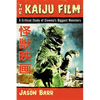 The Kaiju Film: A Critical Study of Cinema's Biggest Monsters - Paperback