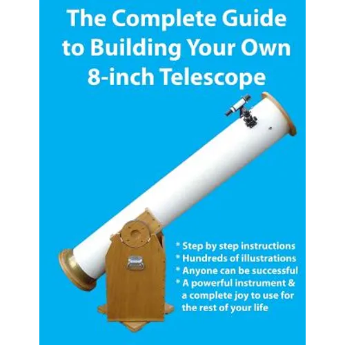 The Complete Guide to Building Your Own 8-Inch Telescope - Paperback