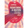 Rebirthing a Nation: White Women, Identity Politics, and the Internet - Hardcover