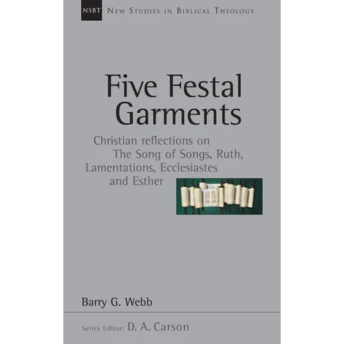 Five Festal Garments: Christian Reflections on the Song of Songs, Ruth, Lamentations, Ecclesiastes and Esther Volume 10 - Paperback