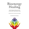 Bioenergy Healing: Simple Techniques for Reducing Pain and Restoring Health Through Energetic Healing - Paperback