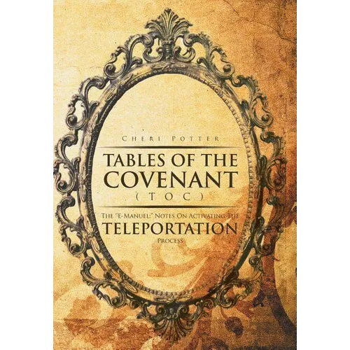 Tables Of the Covenant (TOC): The ''E-Manuel: " Notes On Activating The Teleportation Process - Hardcover