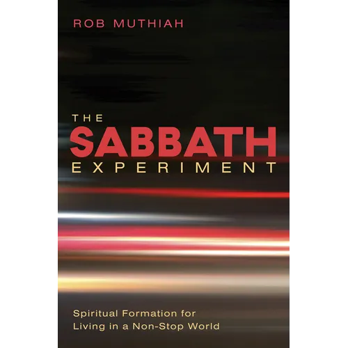 The Sabbath Experiment: Spiritual Formation for Living in a Non-Stop World - Hardcover