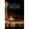Seattle's 1962 World's Fair - Hardcover