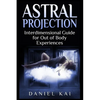 Astral Projection: Interdimensional Guide to Out of Body Experiences - Paperback