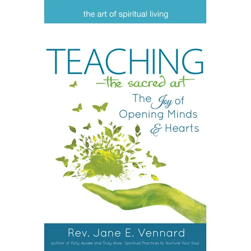 Teaching--The Sacred Art: The Joy of Opening Minds and Hearts - Paperback
