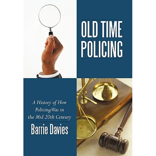 Old Time Policing: A History of How Policing Was in the Mid 20th Century - Hardcover