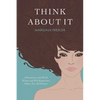 Think about It: A Perspective on the World, Women, and Well-Being from a Fifteen-Year-Old Dreamer - Paperback