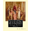 True to the old flag; a tale of the American War of Independence, By G. A. Henty: George Alfred Henty - Paperback