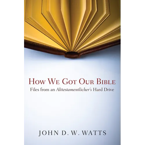 How We Got Our Bible: Files from an Alttestamentler's Hard Drive - Hardcover