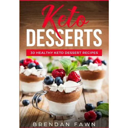 Keto Desserts: 30 Healthy Keto Dessert Recipes: Everyday Easy Keto Desserts and Sugar Free Sweet Keto Diet Desserts - Paperback