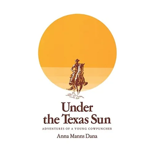 Under the Texas Sun: Adventures of a Young Cowpuncher - Paperback