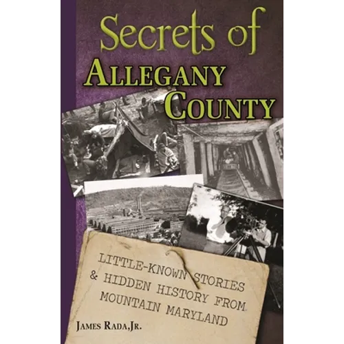 Secrets of Allegany County: Little-Known Stories & Hidden History From Mountain Maryland - Paperback